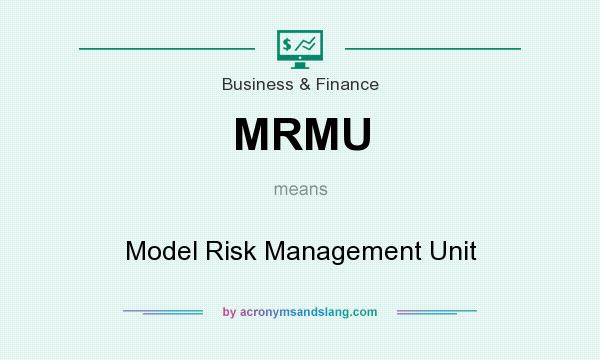 What does MRMU mean? It stands for Model Risk Management Unit