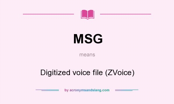 What does MSG mean? It stands for Digitized voice file (ZVoice)