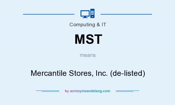 What does MST mean? It stands for Mercantile Stores, Inc. (de-listed)