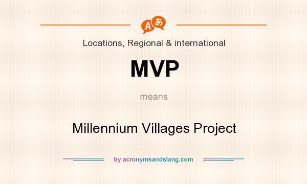 What does MVP mean? It stands for Millennium Villages Project
