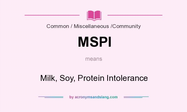 What does MSPI mean? It stands for Milk, Soy, Protein Intolerance