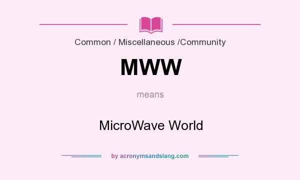 What does MWW mean? It stands for MicroWave World