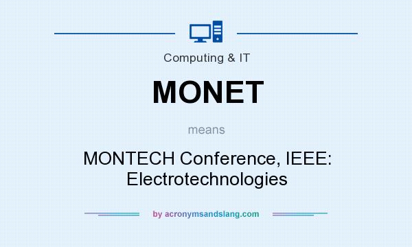 What does MONET mean? It stands for MONTECH Conference, IEEE: Electrotechnologies