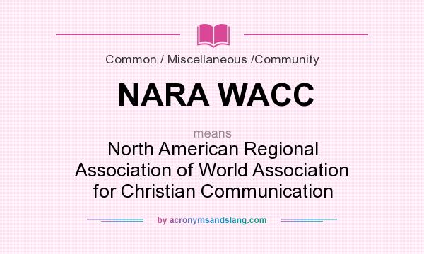 What does NARA WACC mean? It stands for North American Regional Association of World Association for Christian Communication