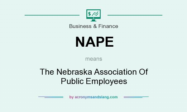 What does NAPE mean? It stands for The Nebraska Association Of Public Employees
