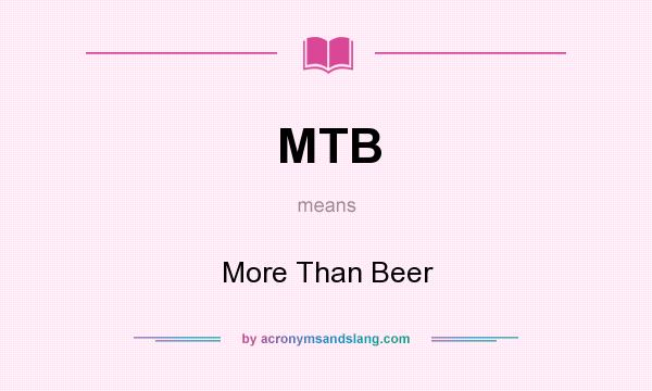 What does MTB mean? It stands for More Than Beer