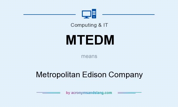 What does MTEDM mean? It stands for Metropolitan Edison Company