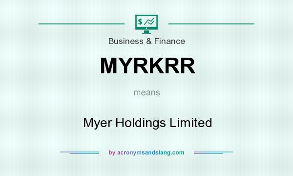 What does MYRKRR mean? It stands for Myer Holdings Limited