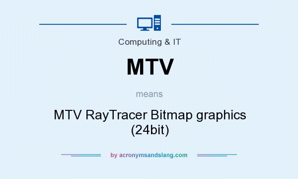 What does MTV mean? It stands for MTV RayTracer Bitmap graphics (24bit)