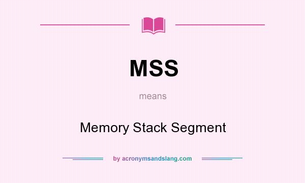 What does MSS mean? It stands for Memory Stack Segment