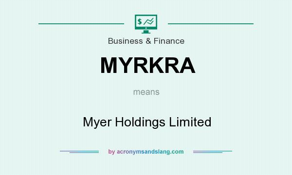 What does MYRKRA mean? It stands for Myer Holdings Limited