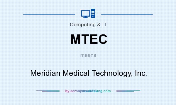 What does MTEC mean? It stands for Meridian Medical Technology, Inc.