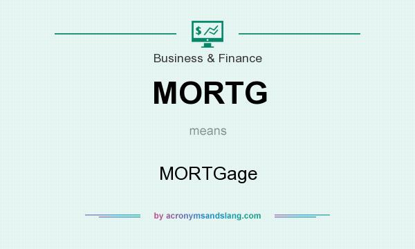 What does MORTG mean? It stands for MORTGage