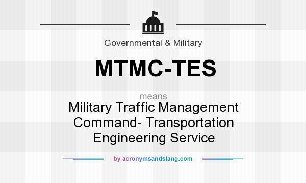 What does MTMC-TES mean? It stands for Military Traffic Management Command- Transportation Engineering Service