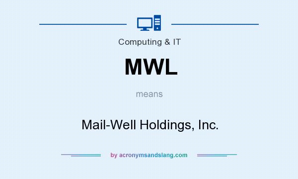 What does MWL mean? It stands for Mail-Well Holdings, Inc.