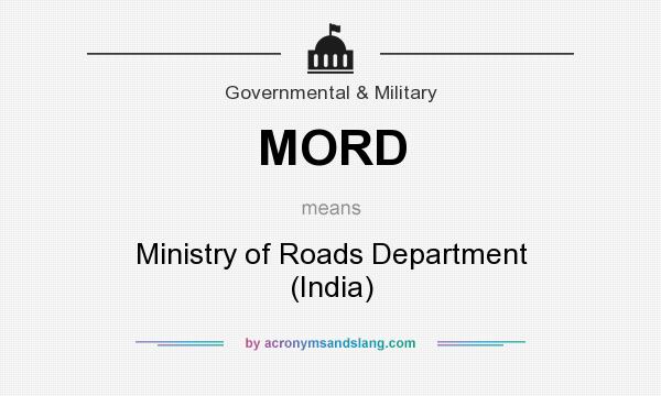 What does MORD mean? It stands for Ministry of Roads Department (India)