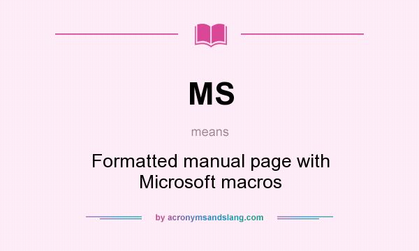 What does MS mean? It stands for Formatted manual page with Microsoft macros