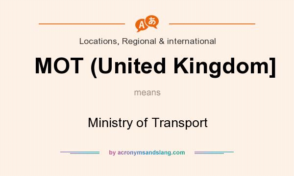 What does MOT (United Kingdom] mean? It stands for Ministry of Transport