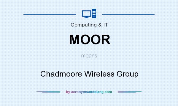 What does MOOR mean? It stands for Chadmoore Wireless Group