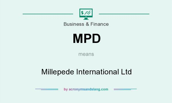 What does MPD mean? It stands for Millepede International Ltd