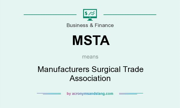 What does MSTA mean? It stands for Manufacturers Surgical Trade Association