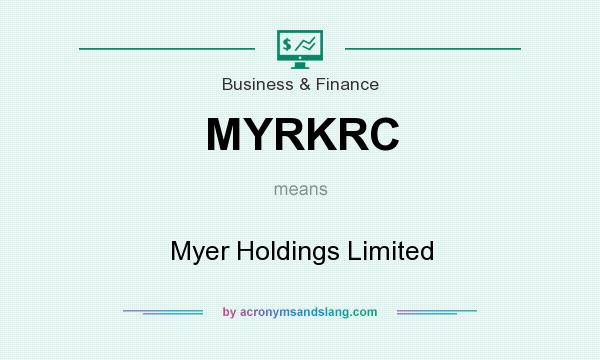 What does MYRKRC mean? It stands for Myer Holdings Limited