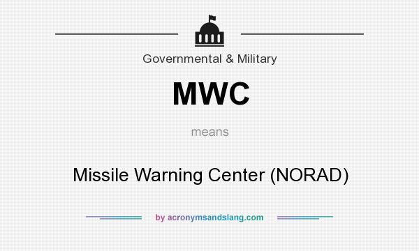 What does MWC mean? It stands for Missile Warning Center (NORAD)