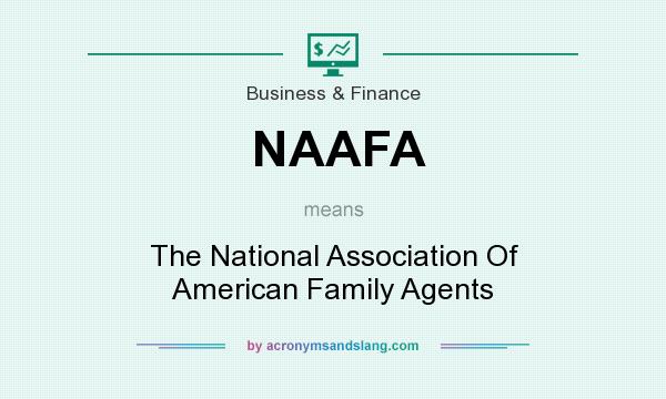 What does NAAFA mean? It stands for The National Association Of American Family Agents