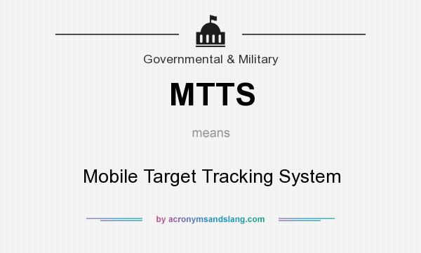 What does MTTS mean? It stands for Mobile Target Tracking System