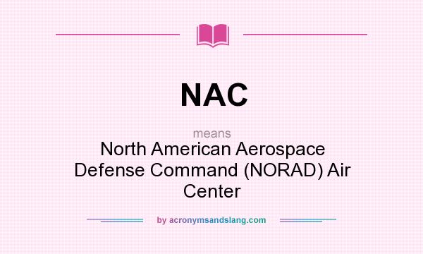 What does NAC mean? It stands for North American Aerospace Defense Command (NORAD) Air Center