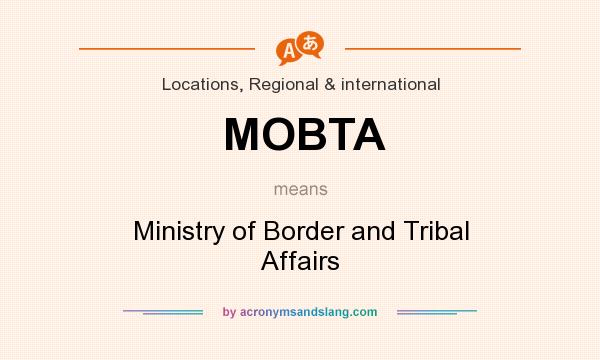 What does MOBTA mean? It stands for Ministry of Border and Tribal Affairs