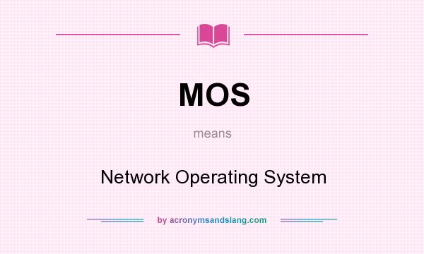 What does MOS mean? It stands for Network Operating System