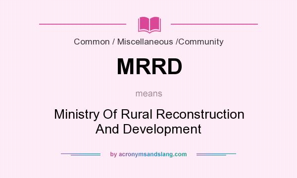 What does MRRD mean? It stands for Ministry Of Rural Reconstruction And Development