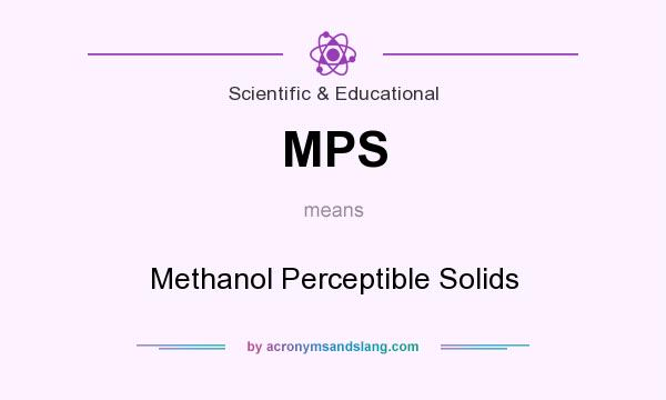 What does MPS mean? It stands for Methanol Perceptible Solids