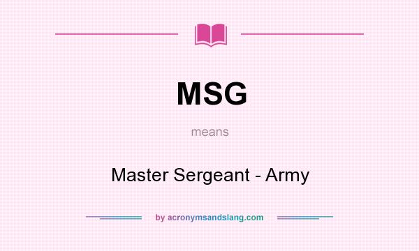 What does MSG mean? It stands for Master Sergeant - Army