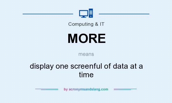 What does MORE mean? It stands for display one screenful of data at a time