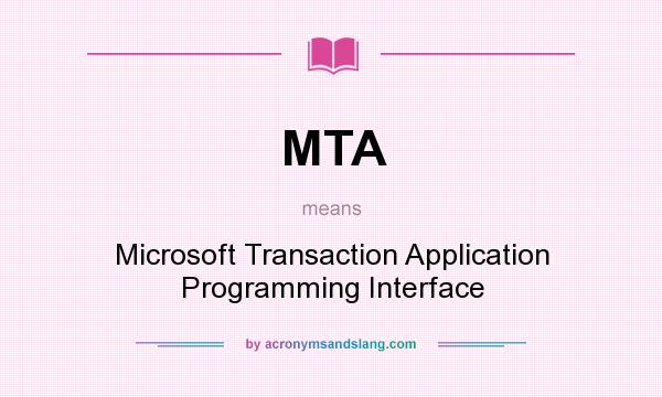 What does MTA mean? It stands for Microsoft Transaction Application Programming Interface