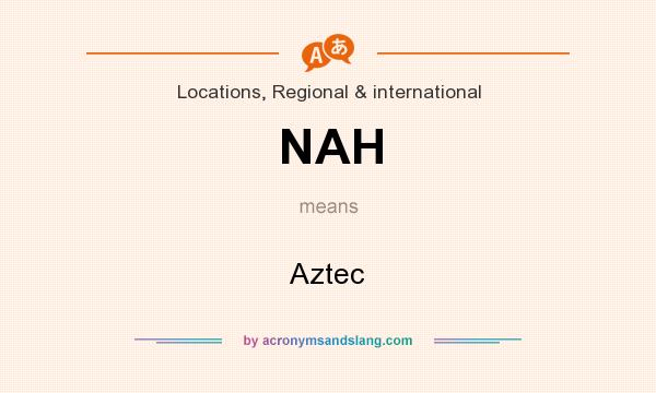 What does NAH mean? It stands for Aztec