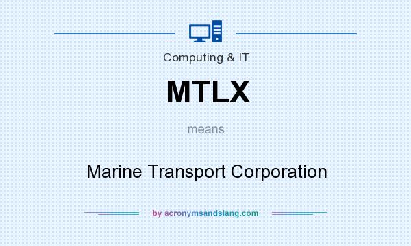 What does MTLX mean? It stands for Marine Transport Corporation