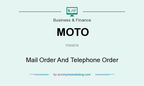 What does MOTO mean? It stands for Mail Order And Telephone Order