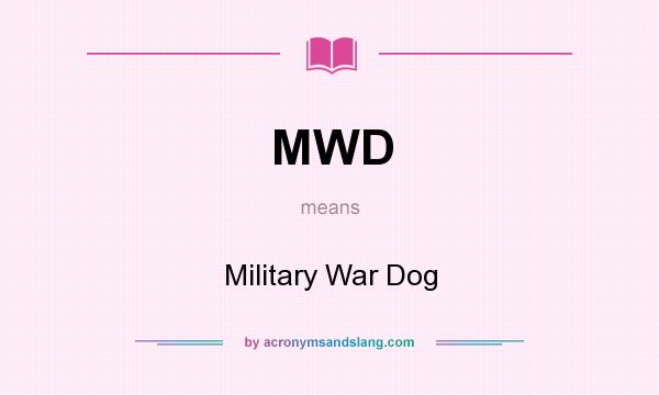What does MWD mean? It stands for Military War Dog