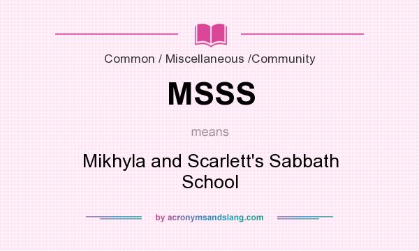 What does MSSS mean? It stands for Mikhyla and Scarlett`s Sabbath School