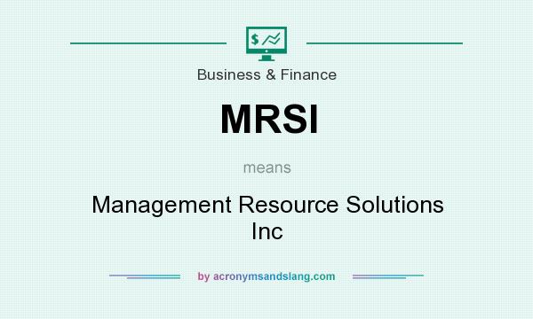 What does MRSI mean? It stands for Management Resource Solutions Inc