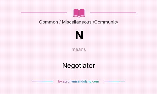 What does N mean? It stands for Negotiator