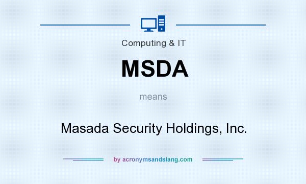 What does MSDA mean? It stands for Masada Security Holdings, Inc.