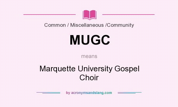 What does MUGC mean? It stands for Marquette University Gospel Choir