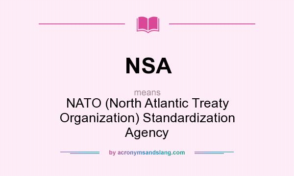 What does NSA mean? It stands for NATO (North Atlantic Treaty Organization) Standardization Agency