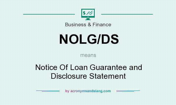What does NOLG/DS mean? It stands for Notice Of Loan Guarantee and Disclosure Statement