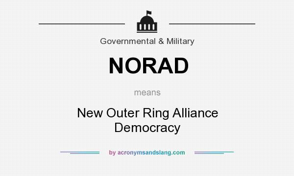 What does NORAD mean? It stands for New Outer Ring Alliance Democracy