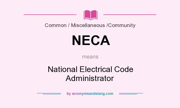 What does NECA mean? It stands for National Electrical Code Administrator